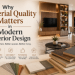 Why Material Quality Matters in Modern Interior Design